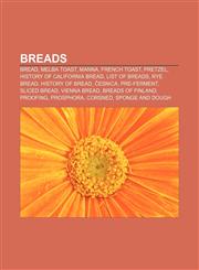 Breads Bread, Melba toast, Manna, French toast, Pretzel, History of California bread, List of breads, Rye bread, History of bread, Česnica,1157427286,9781157427285