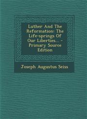 Luther And The Reformation The Life-springs Of Our Liberties... - Primary Source Edition,1293117862,9781293117866