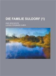 Die Familie Suldorf; Eine Geschichte Volume 1,1234623625,9781234623623