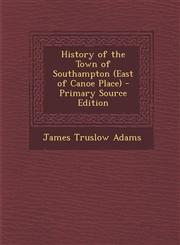 History of the Town of Southampton (East of Canoe Place) - Primary Source Edition,1295577852,9781295577859
