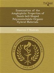 Examination of the Amphiphilic Properties of Dumb-bell-Shaped Polyoxometalate-Organic Hybrid Materials.,1249058147,9781249058144