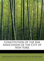 Constitution of the Bar Association of the City of New York,1241644322,9781241644321