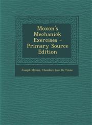 Moxon's Mechanick Exercises - Primary Source Edition,1295779056,9781295779055