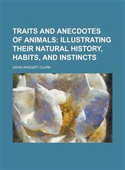 Traits and Anecdotes of Animals,1236793145,9781236793140