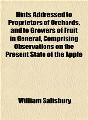 Hints Addressed to Proprietors of Orchards, and to Growers of Fruit in General, Comprising Observations on the Present State of the Apple,1152291408,9781152291409