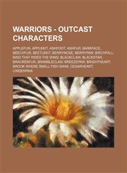 Warriors - Outcast characters Applefur, Applekit, Ashfoot, Ashfur, Barkface, Beechfur, Beetlekit, Berrynose, Berrypaw, Birchfall, Bird That Rides the Wind, Blackclaw, Blackstar, Brackenfur, Brambleclaw, Breezepaw, Brightheart, Brook Where Small Fish Swim,1234651939,9781234651930