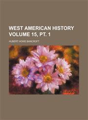 West American history Volume 15, pt. 1,1154095606,9781154095609