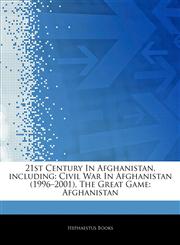 Articles On 21st Century In Afghanistan, including Civil War In Afghanistan (1996â€"2001), The Great Game: Afghanistan,1244709301,9781244709300