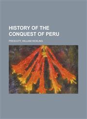 History of the Conquest of Peru,1153628279,9781153628273