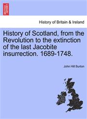 History of Scotland, from the Revolution to the extinction of the last Jacobite insurrection. 1689-1748.,124144448X,9781241444488