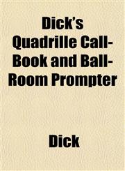 Dick's Quadrille Call-Book and Ball-Room Prompter,1153344424,9781153344425