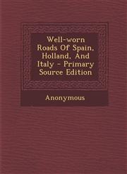 Well-Worn Roads of Spain, Holland, and Italy - Primary Source Edition,1293873705,9781293873700