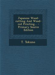 Japanese Wood-Cutting and Wood-Cut Printing... - Primary Source Edition,1293730262,9781293730263