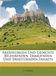 Erzählungen Und Gedichte Belehrenden, Erbauenden Und Erheiternden Inhalts,1246622947,9781246622942
