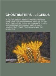 Ghostbusters - Legends Al Capone, Anshar, Banshee, Banshees, Barrow Wights, Bigfoot, Boogieman, Captain Ahab, Captain Nemo, Casey Jones, Cathulhu, Cernunnos, Charon, Death, Demons, Doc Holliday and the Earps, Domoviye, Elf, Fenris,1234729997,9781234729998