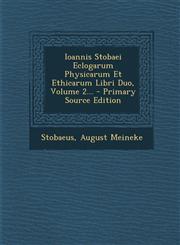 Ioannis Stobaei Eclogarum Physicarum Et Ethicarum Libri Duo, Volume 2... - Primary Source Edition,1295121093,9781295121090