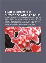 Arab communities outside of Arab League Arab American, Arab Singaporean, Arab Chileans, Sri Lankan Moors, History of Arabs in Afghanistan,1233140493,9781233140497