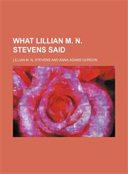 What Lillian M. N. Stevens Said,1235622363,9781235622366