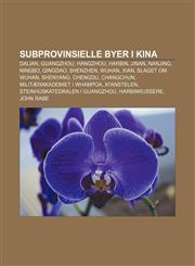 Subprovinsielle byer i Kina Dalian, Guangzhou, Hangzhou, Harbin, Jinan, Nanjing, Ningbo, Qingdao, Shenzhen, Wuhan, Xian, Slaget om Wuhan,1232801321,9781232801320