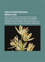 2006 in professional wrestling January 4 Dome Show, Money in the Bank ladder match, WrestleMania 22, December to Dismember, Vengeance,1155687647,9781155687643