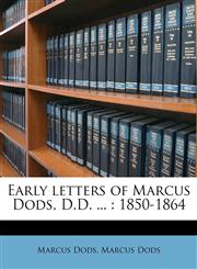 Early letters of Marcus Dods, D.D. ... 1850-1864,1245792768,9781245792769