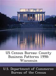 US Census Bureau County Business Patterns 1998: Wisconsin,1288866496,9781288866496