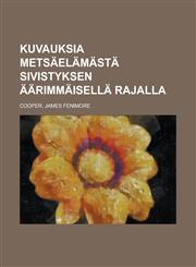 Kuvauksia metsäelämästä sivistyksen äärimmäisellä rajalla,1236683056,9781236683052