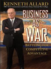 Business as War Battling for Competitive Advantage,0471468541,9780471468547