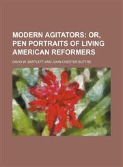Modern Agitators; Or, Pen Portraits of Living American Reformers,1150574917,9781150574917