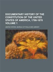Documentary History of the Constitution of the United States of America, 1786-1870 Volume 1,1152883925,9781152883925