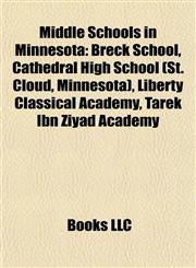 Middle Schools in Minnesota Breck School, Cathedral High School (St. Cloud, Minnesota), Liberty Classical Academy, Tarek Ibn Ziyad Academy,1155563956,9781155563954