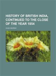 History of British India, continued to the close of the year 1854,1152832158,9781152832152