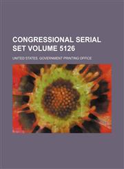 Congressional serial set Volume 5126,1130906272,9781130906271