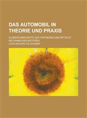 Das Automobil in Theorie Und Praxis; Elementarbegriffe Der Fortbewegung Mittelst Mechanischer Motoren,1459067738,9781459067738