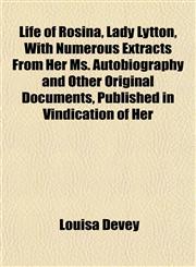 Life of Rosina, Lady Lytton, With Numerous Extracts From Her Ms. Autobiography and Other Original Documents, Published in Vindication of Her,1151527734,9781151527738