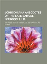 johnsoniana anecdotes of the late samuel johnson. ll.d,115129022X,9781151290229