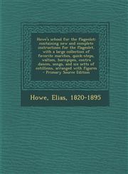 Howe's School for the Flageolot; Containing New and Complete Instructions for the Flageolet, with a Large Collection of Favorite Marches, Quick-Steps,,1295634198,9781295634194