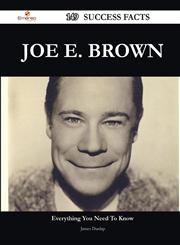 Joe E. Brown 149 Success Facts - Everything you need to know about Joe E. Brown,1488558000,9781488558009