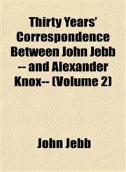 Thirty Years' Correspondence Between John Jebb -- and Alexander Knox-- (Volume 2),115128274X,9781151282743