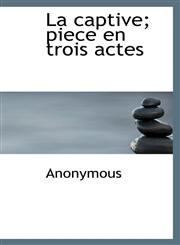 La captive; piece en trois actes,1115861816,9781115861816