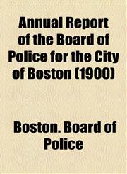 Annual Report of the Board of Police for the City of Boston (1900),1154611485,9781154611489