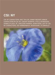 Csi NY: Csi: NY Characters, Mac Taylor, Danny Messer, Minor Characters in Csi: NY, Lindsay Monroe, Stella Bonasera, Donald,1230551069,9781230551067