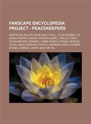 Farscape Encyclopedia Project - Peacekeepers Aeryn Sun, Bialar Crais, Bixx, Chell, Clow Zobrek, Co-Kura Strappa, Dacon, Darinta Larell, Drillic, Froy, Gilina Renaez, Gribwel, Hamm Nybar, Hassan, Heskon, Jatos, Javio, Jenavian Charto, Karanda, Kirlix, Kob,1234771004,9781234771003
