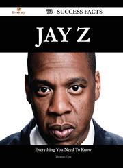 Jay Z 73 Success Facts - Everything You Need to Know about Jay Z,148854946X,9781488549465
