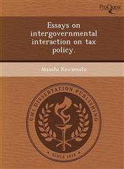Essays on intergovernmental interaction on tax policy.,1249031826,9781249031826