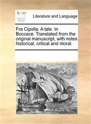 Fra Cipolla. A tale. In Boccace. Translated from the original manuscript, with notes historical, critical and moral.,1170316727,9781170316726