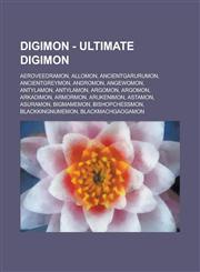 Digimon - Ultimate Digimon AeroVeedramon, Allomon, AncientGarurumon, AncientGreymon, Andromon, Angewomon, Antylamon, Antylamon, Argomon, Argomon, Arkadimon, Armormon, Arukenimon, Astamon, Asuramon, BigMamemon, BishopChessmon, BlackKingNumemon, BlackMachG,1234765438,9781234765439