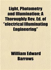 Light, Photometry and Illumination; A Thoroughly Rev. Ed. of 'electrical Illuminating Engineering',1153009773,9781153009775