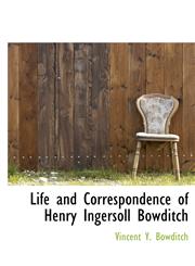 Life and Correspondence of Henry Ingersoll Bowditch,1115289039,9781115289030
