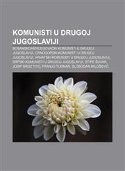 Komunisti u drugoj Jugoslaviji Bosanskohercegovački komunisti u drugoj Jugoslaviji, Crnogorski komunisti u drugoj Jugoslaviji,1233037005,9781233037001